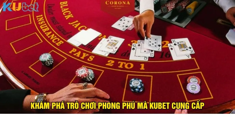 kham-pha-tro-choi-phong-phu-ma-kubet-cung-cap