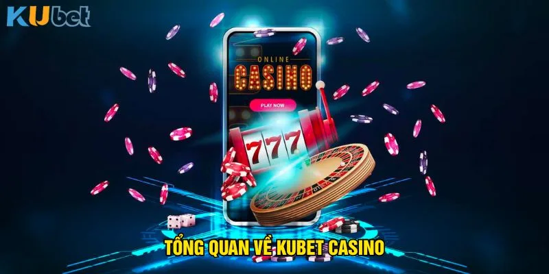 tong-quan-ve-kubet-casino
