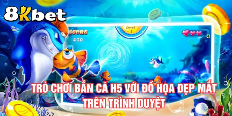 tro-choi-ban-ca-h5-voi-do-hoa-dep-mat-tren-trinh-duyet